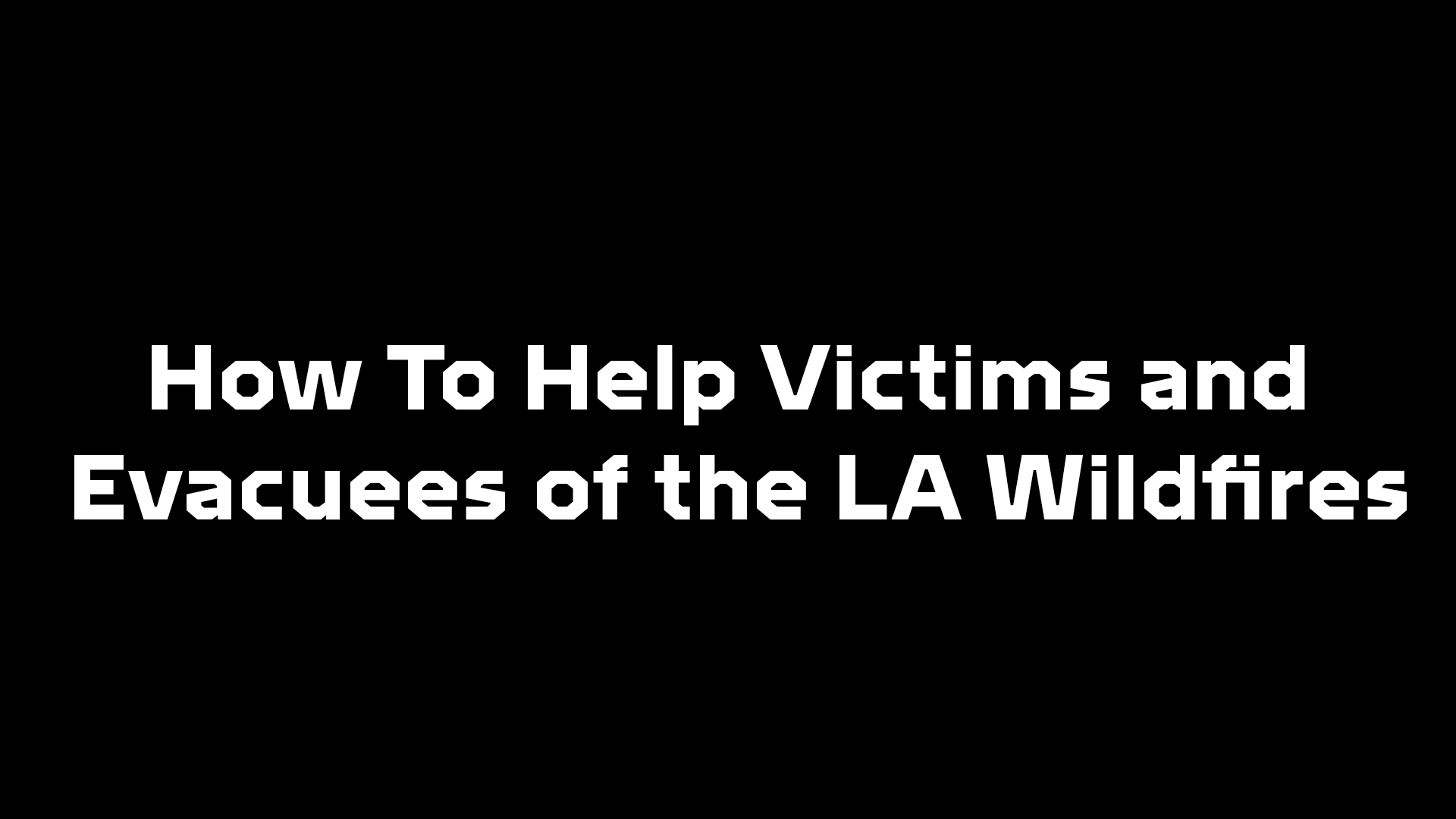 What You Can Do To Help Victims and Evacuees of the LA Wildfires