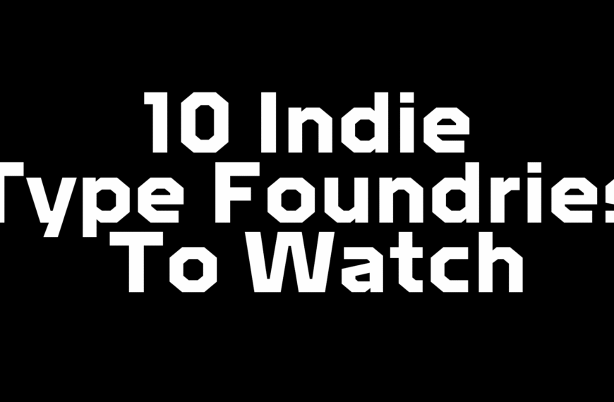 10 Indie Type Foundries To Watch