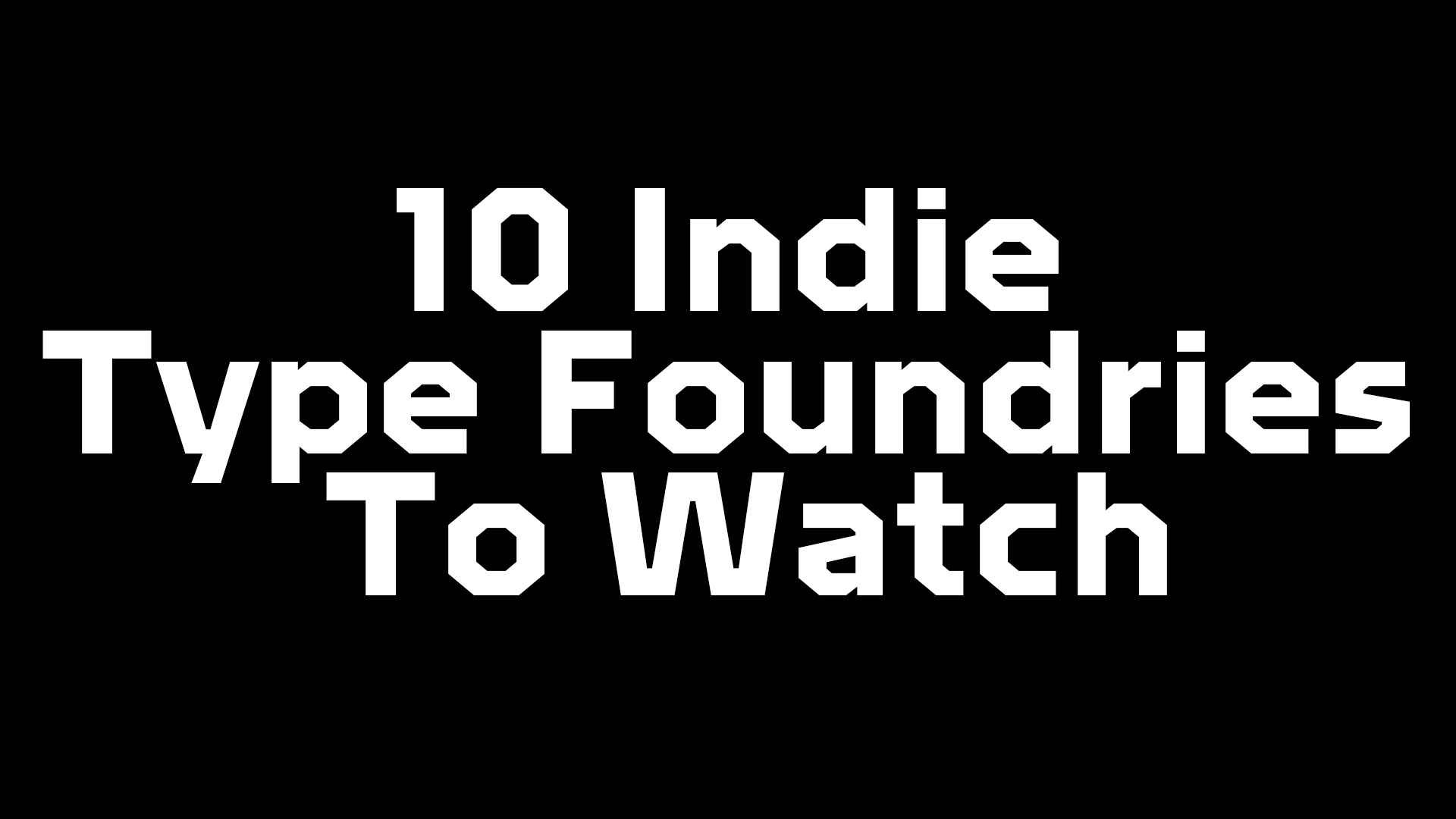 10 Indie Type Foundries To Watch