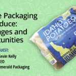 PODCAST | Flexible Packaging for Produce: Challenges and Opportunities