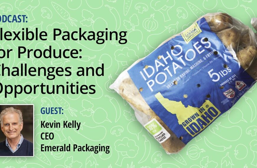 PODCAST | Flexible Packaging for Produce: Challenges and Opportunities