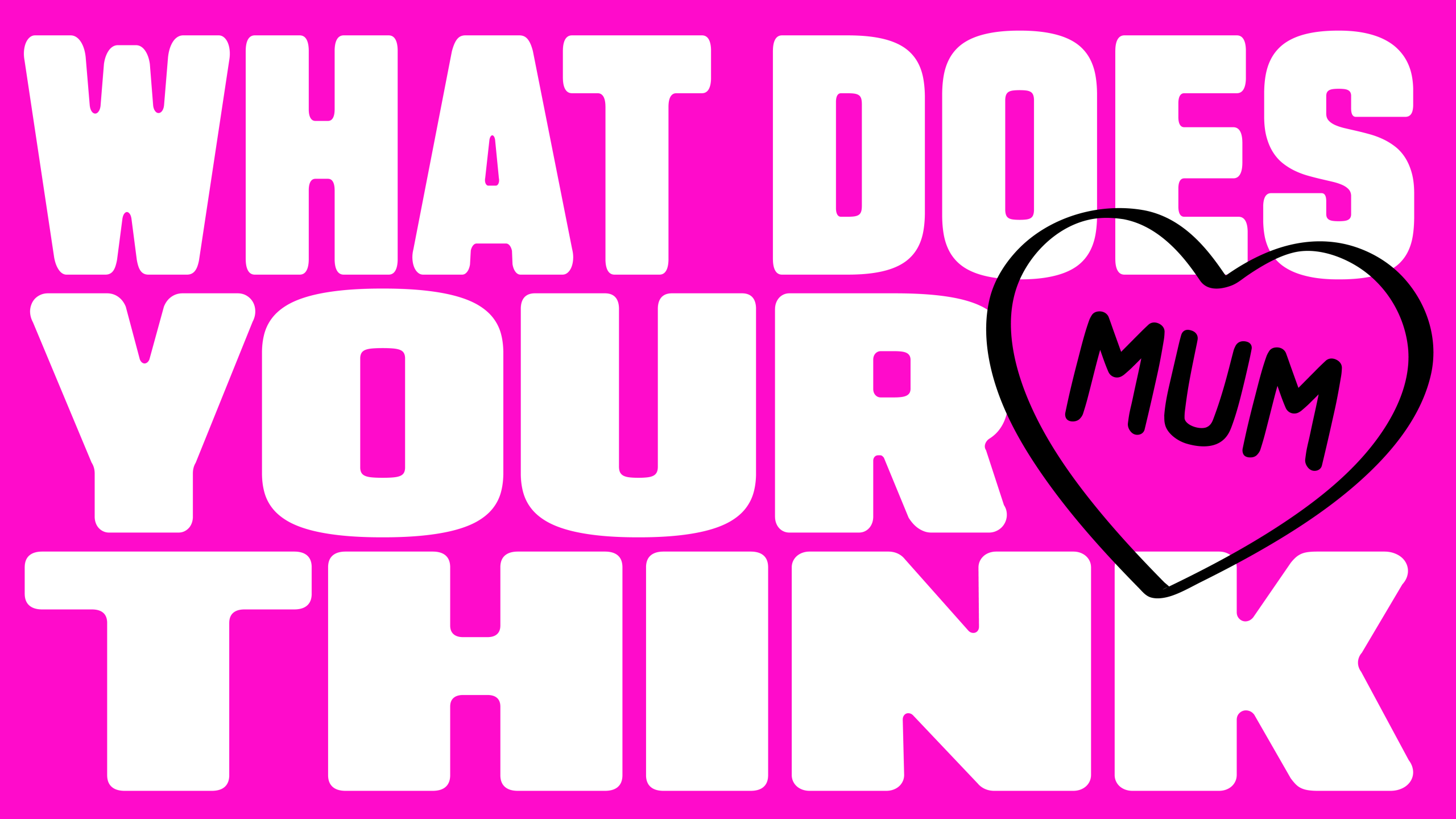 What Does Your Mum Think (WDYMT) Started From a Lack of Inspiration